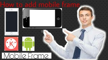 How to add mobile frames to your video using KineMaster (Android)