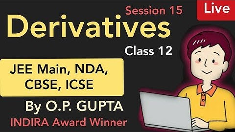 DERIVATIVES Class 12 Maths 🔥 | Session 15 for JEE Main, NDA, CBSE, ICSE | Mathematicia By O.P. GUPTA