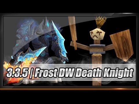[Guide] - Death Knight - Frost Dualwield Patch 3.3.5 - Rotation / Specs / Glyphs - Full HD