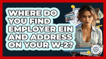 Where Do You Find Employer EIN And Address On Your W-2? - Tax and Accounting Coach