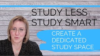 "Study Less, Study Smart" Tip 2: create a dedicated study area