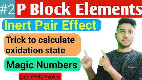 P-BLOCK ELEMENT 02 || INERT PAIR EFFECT || TRICK TO FIND OXIDATION STATE | MAGIC NUMBER