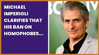 MICHAEL IMPERIOLI CLARIFIES THAT HIS BAN ON HOMOPHOBES WAS SATIRICAL AND SYMBOLIC