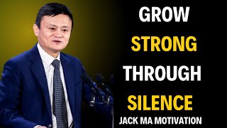 Grow Strong Through Silence | JACK MA WISDOM