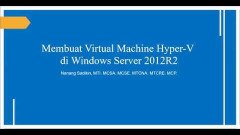 Membuat Virtual Machine Hyper V di Windows Server 2012R2