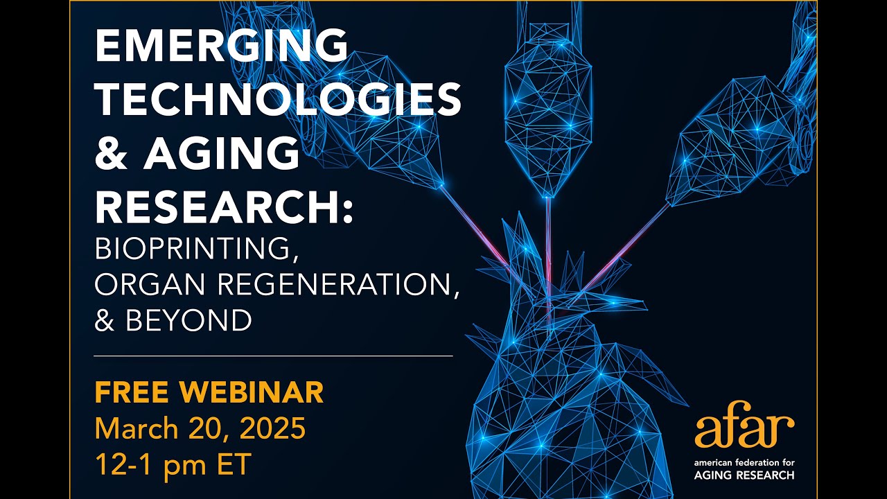 Emerging Technologies and Aging Research: Bioprinting, Organ Regeneration, and Beyond | AFAR Webinar