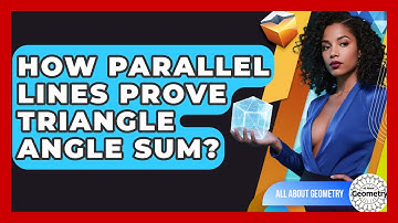 How Parallel Lines Prove Triangle Angle Sum? - All About Geometry