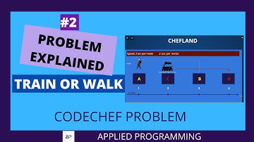 #2 PROBLEM EXPLANATION | TRAIN OR WALK | CODECHEF PROBLEM