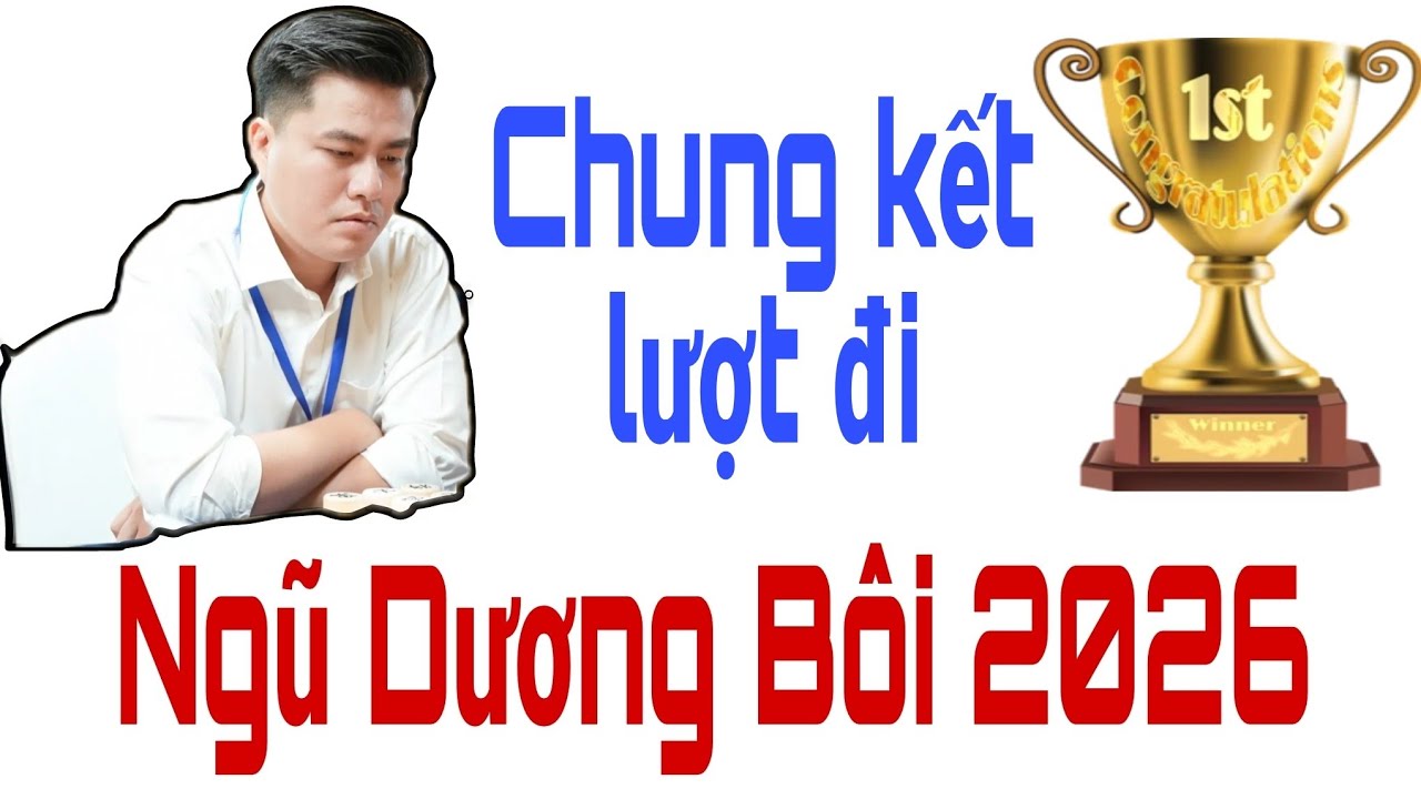 CHUNG KẾT LƯỢT ĐI giải cờ tướng NGŨ DƯƠNG BÔI 2026 | LẠI LÝ HUYNH đấu TRÌNH VŨ ĐÔNG. Tượng Kỳ TV