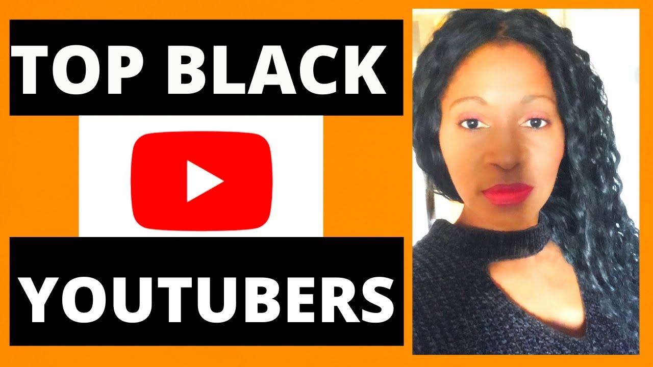 Most Influential Black YoutubersBlack Youtubers YouTube