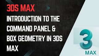 Introduction to the Command Panel & Box Geometry in 3ds Max | Beginner Tutorial