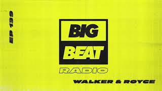 Big Beat Radio: EP #139: Walker \& Royce (Can’t Wait To Get Back Out There Mix)