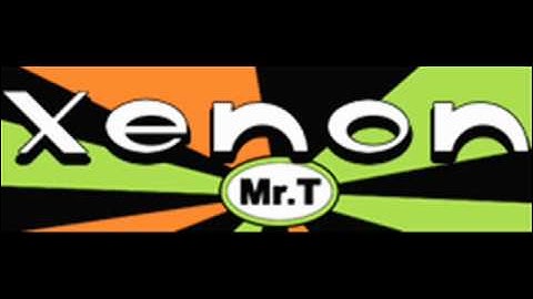 Xenon - Mr. T