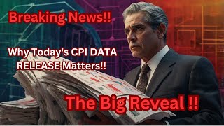 Breaking News!! Why Today's CPI DATA RELEASE Matters...