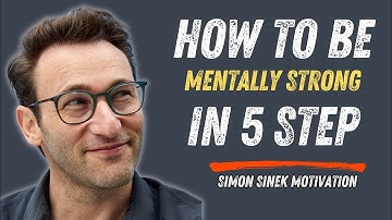 How to Be Mentally Strong in 5 Steps | Motivational speech inspired by simon sinek