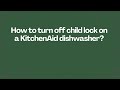 How to turn off child lock on a KitchenAid dishwasher?