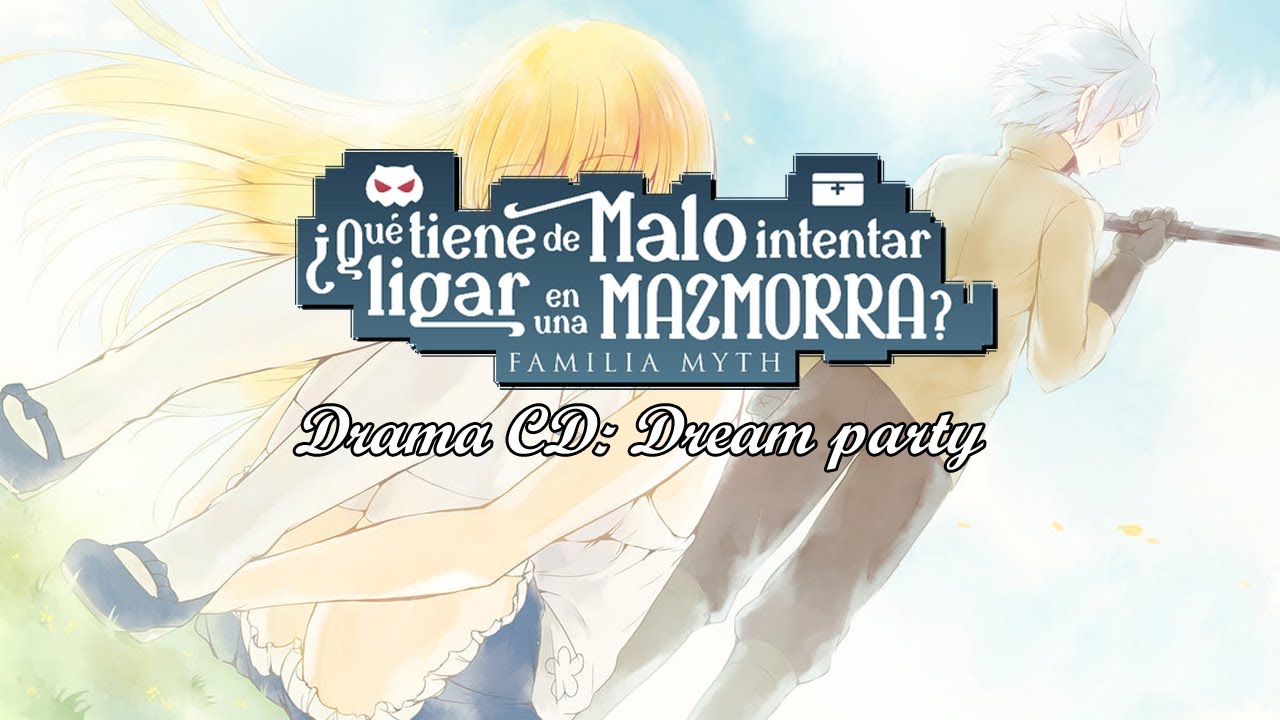 Danmachi DramaCD: Dream Party (Capitulo completo)