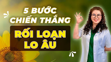 5 Bước Đơn Giản Giúp Bạn Chiến Thắng Rối Loạn Lo Âu | Dược Sĩ Nguyên 5G