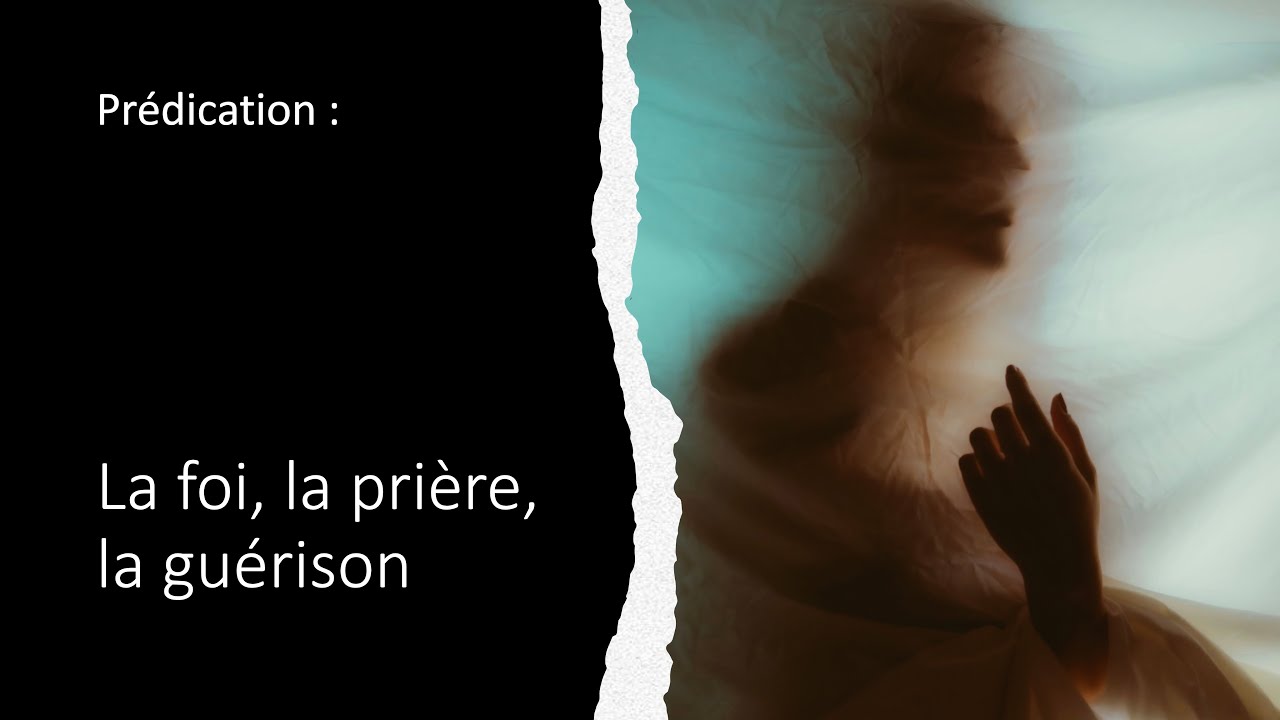 La foi, la prière, la guérison prédication du 27 juin 2021 YouTube