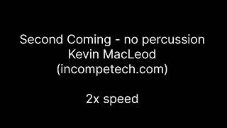 0111  Second Coming - no percussion by Kevin MacLeod 2x speed