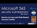 Microsoft 365 Security Administrator - Episode 7 | Device Access and Role Based Access Control