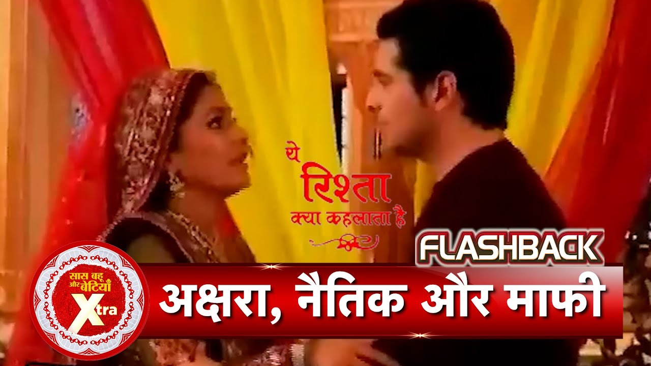 Yeh Rishta Kya Kehlata Hai Flashback: Naitik Finally Apologizes to Akshara! Will She Forgive Him?