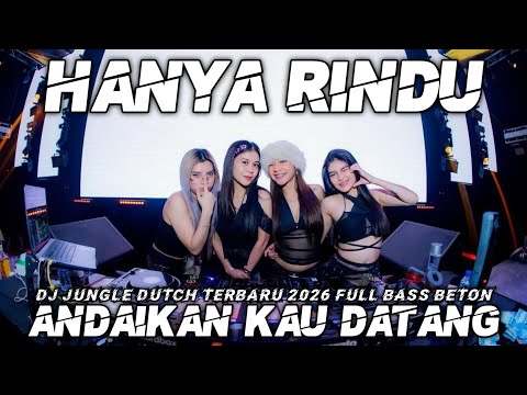 DJ ANDAIKAN KAU DATANG X HANYA RINDU JUNGLE DUTCH TERBARU 2026 SELURUH NAFAS INI REMIX KESEPIAN