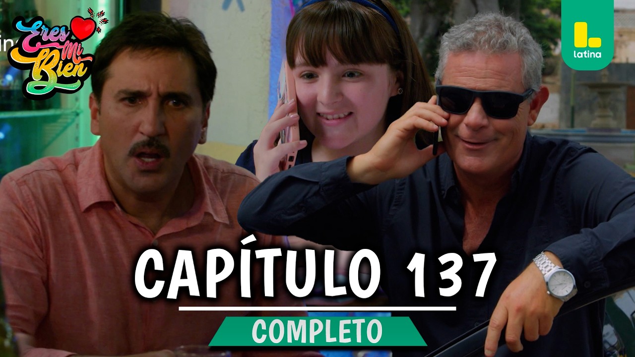 ERES MI BIEN - CAPÍTULO 137 COMPLETO | LATINA TELEVISIÓN