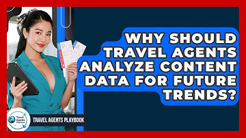 Why Should Travel Agents Analyze Content Data For Future Trends? - Travel Agents Playbook