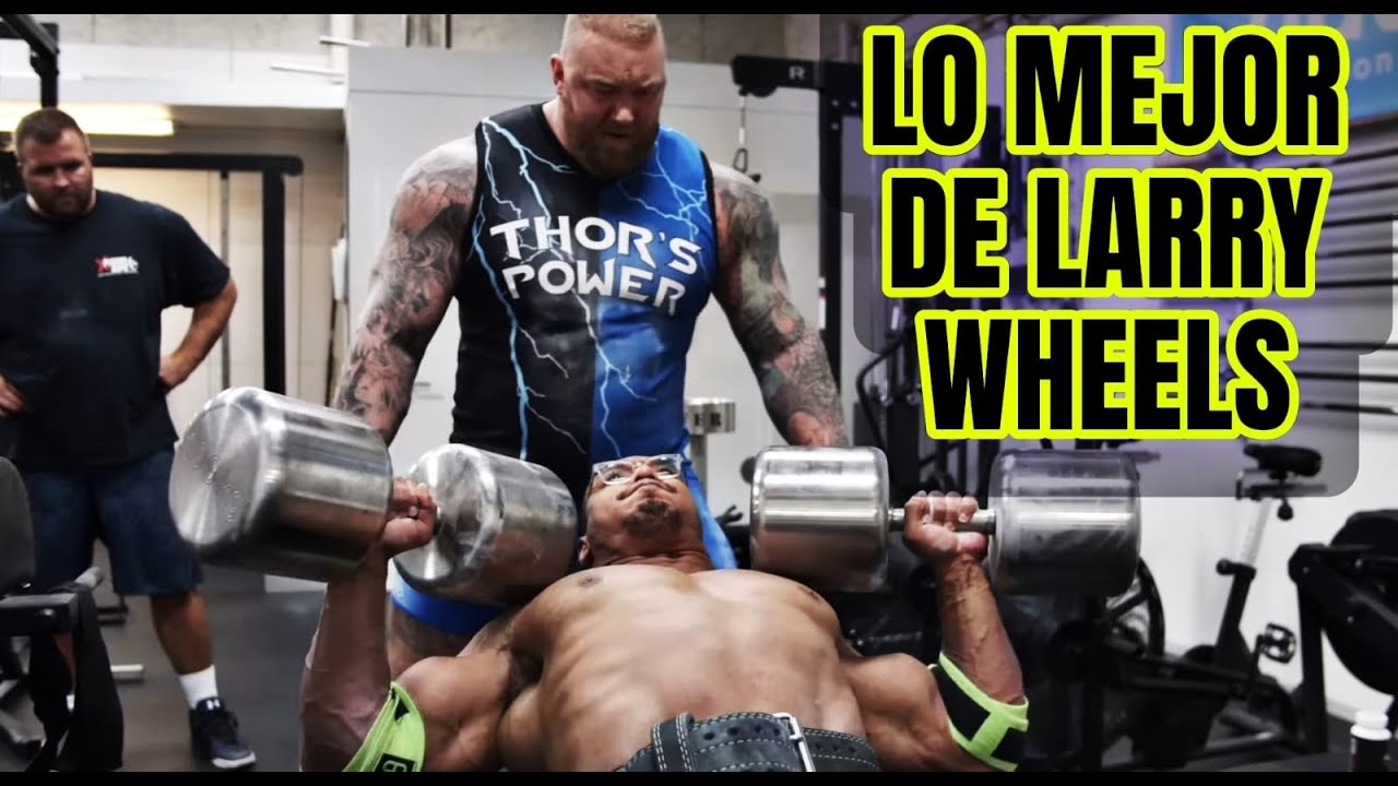 LARRY WHEELS SUS MEJORES LEVANTAMIENTOS