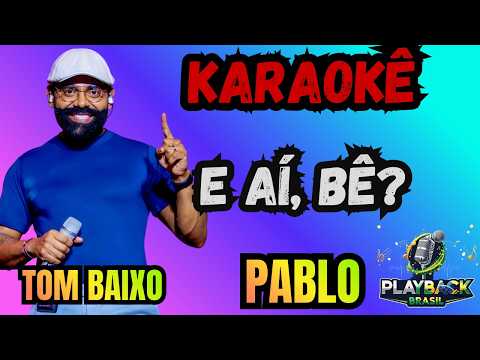 Video thumbnail for KARAOKÊ E Aí, BÊ? - PABLO - TOM BAIXO