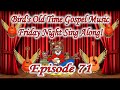 Bird's Old Time Gospel Music Friday Night Sing Along Episode 71 August request show