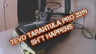Tevo Tarantula Pro 2019, SH*T happens или приключения новичка в 3D печати
