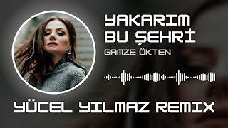 Gamze Ökten - Yakarım Bu Şehri (Yücel Yılmaz Remix)
