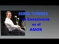 SERGI TORRES  - ¡LA CONCIENCIA ES EL AMOR! -