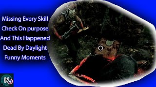 Famous Missing Every Skill Check On purpose And This Happened Dead By Daylight Funny Moments Wealth