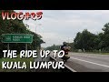 Vlog#25 The Ride Up to Kuala Lumpur