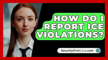 How Do I Report ICE Violations? - SecurityFirstCorp.com