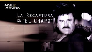 La recaptura de "El Chapo" (2016) | Especial de Aquí y Ahora