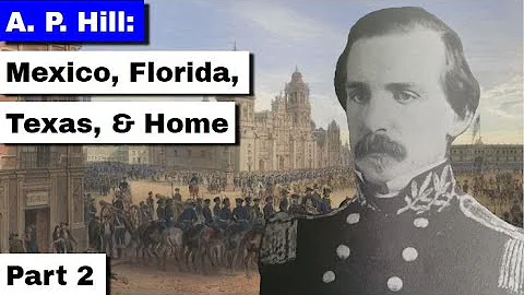 A  P  Hill: Mexico, Florida, Texas, and Home | Par...