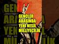 Gençler arasında yeni nesil milliyetçilik! #yeninesilmilliyetçilik #milliyetçilik