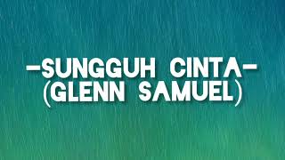 Glenn Samuel-Sungguh Cinta || lirik
