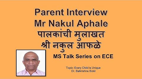 Parent Interview - Mr Nakul [Session 3.2 - Every child is Unique - Part9.1][MS Talk Series on ECE]