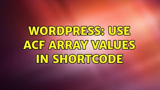 Wordpress: Use ACF array values in shortcode