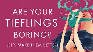 How to Make your Tieflings More Interesting!