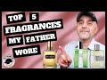 TOP 5 FRAGRANCES MY FATHER WORE | MY DAD'S FAVORITE FRAGRANCES | Classic Fragrances Dads Wore