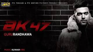 Ak 47 Song Guru Randhawa