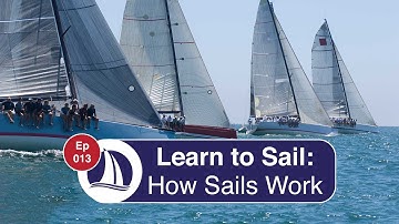 Ep 13: Learn to Sail: Part 6: How Sails Work