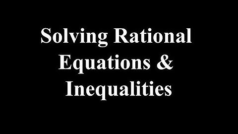 Lesson 8.6: Solving Rational Equations & Inequalities