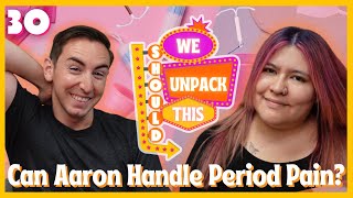 Aaron's Vasectomy, the Adam IUD, & Period Cramps Simulator | We Should Unpack This E30